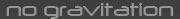 No gravitation